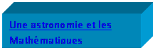Cuadro de texto: Une astronomie et les Mathmatiques